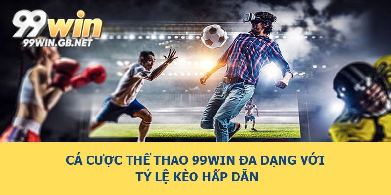 Cá cược thể thao 99WIN đa dạng với tỷ lệ kèo hấp dẫn
