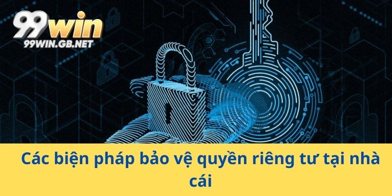 Các biện pháp bảo vệ quyền riêng tư tại nhà cái