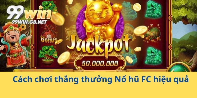 Cách chơi thắng thưởng Nổ hũ FC hiệu quả
