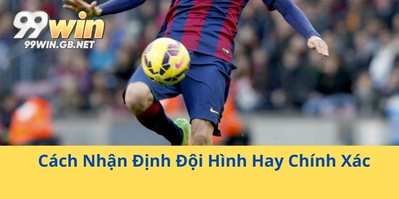 Cách Nhận Định Đội Hình Hay Chính Xác