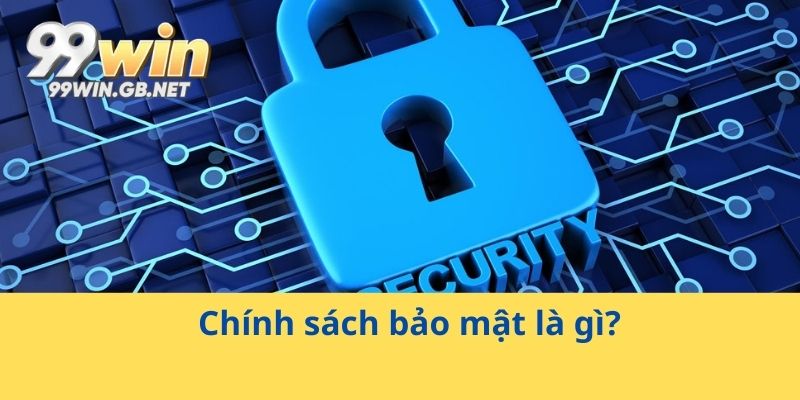Chính sách bảo mật là gì?