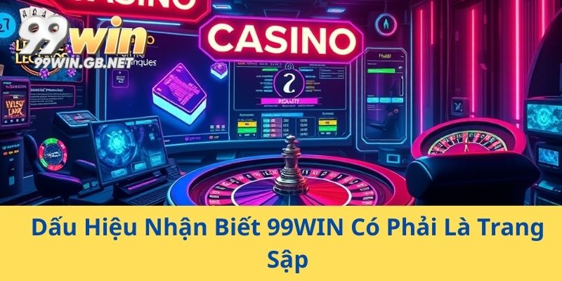 Dấu Hiệu Nhận Biết 99WIN Có Phải Là Trang Sập
