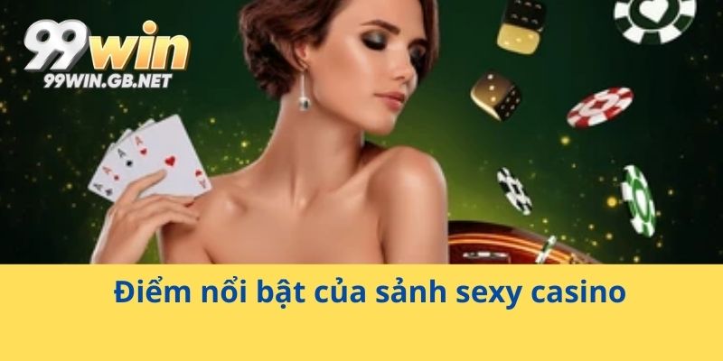 Điểm nổi bật của sảnh sexy casino