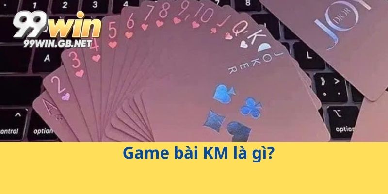 Game bài KM là gì?