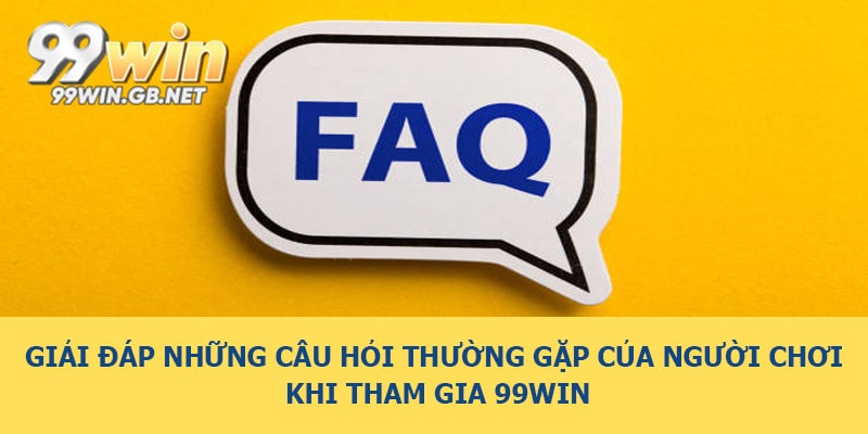 Giải đáp những câu hỏi thường gặp của người chơi khi tham gia 99WIN