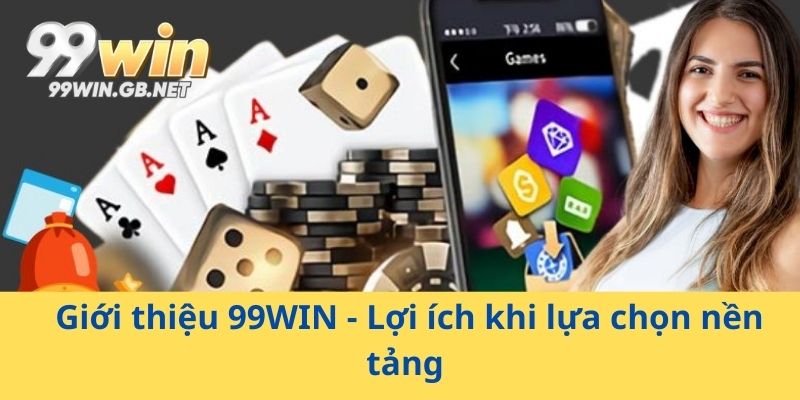 Giới thiệu 99WIN - Lợi ích khi lựa chọn nền tảng