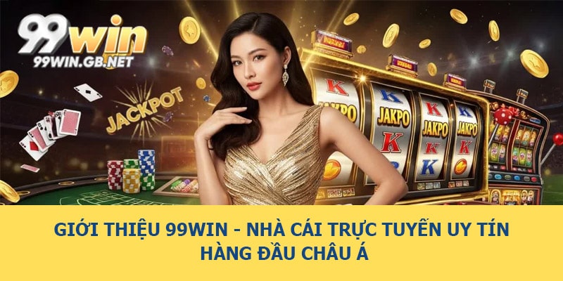 Giới thiệu 99WIN - Nhà cái trực tuyến uy tín hàng đầu châu Á