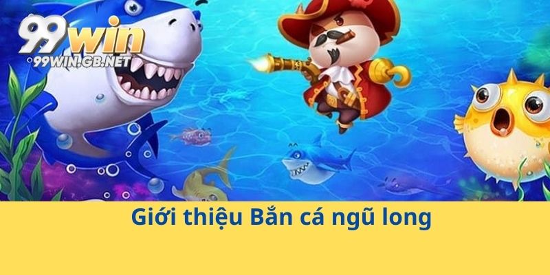 Giới thiệu Bắn cá ngũ long