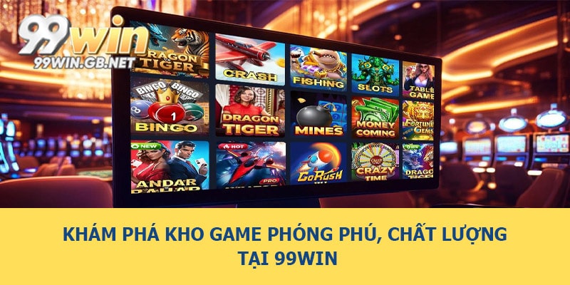 Khám phá kho game phóng phú, chất lượng tại 99WIN