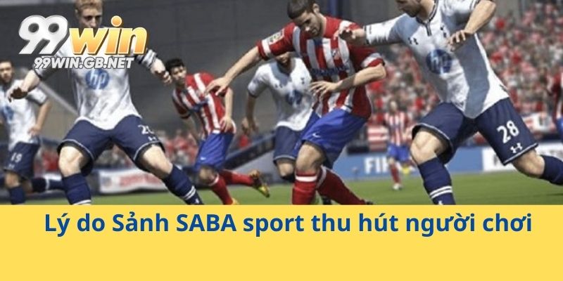 Lý do Sảnh SABA sport thu hút người chơi