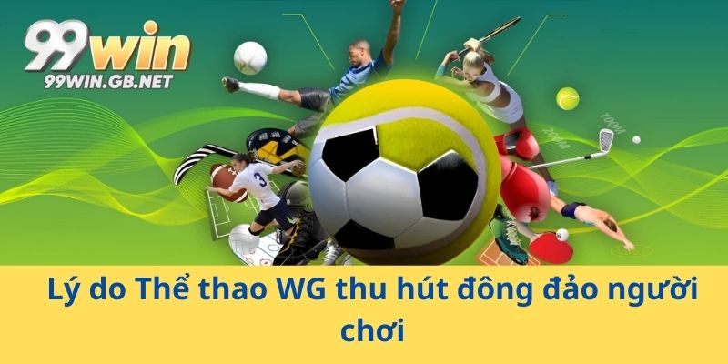 Lý do Thể thao WG thu hút đông đảo người chơi