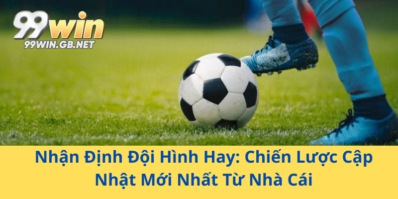 Nhận định đội hình hay