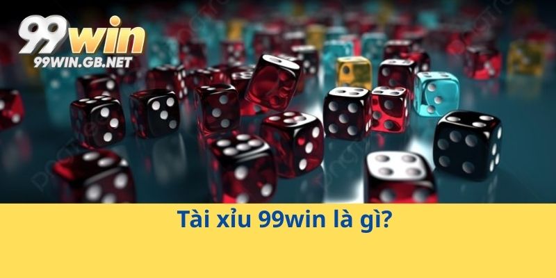 Tài xỉu 99win là gì?