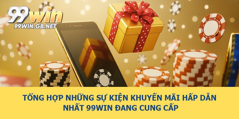 Tổng hợp những sự kiện khuyến mãi hấp dẫn nhất 99WIN đang cung cấp