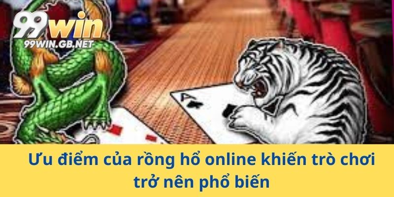 Ưu điểm của rồng hổ online